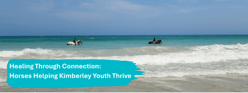 Healing Through Connection: Horses Helping Kimberley Youth Thrive